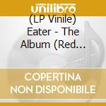 (LP Vinile) Eater - The Album (Red Vinyl) vinile