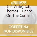 (LP Vinile) Jah Thomas - Dance On The Corner lp vinile