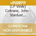 (LP Vinile) Coltrane, John - Stardust  (Clear Vinyl)(Numbered) lp vinile