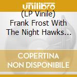 (LP Vinile) Frank Frost With The Night Hawks - Hey Boss Man! (Clear) (Numbered) lp vinile