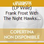 (LP Vinile) Frank Frost With The Night Hawks - Hey Boss Man! (Clear) (Numbered) vinile