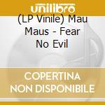 (LP Vinile) Mau Maus - Fear No Evil vinile