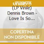 (LP Vinile) Dennis Brown - Love Is So True vinile