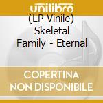 (LP Vinile) Skeletal Family - Eternal vinile