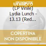 (LP Vinile) Lydia Lunch - 13.13 (Red Vinyl) vinile