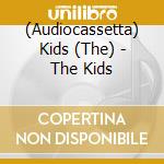 (Audiocassetta) Kids (The) - The Kids cd musicale