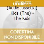 (Audiocassetta) Kids (The) - The Kids cd