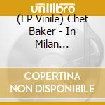 (LP Vinile) Chet Baker - In Milan (Numbered Edition) (Clear Vinyl) lp vinile