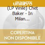 (LP Vinile) Chet Baker - In Milan (Numbered Edition) (Clear Vinyl) vinile