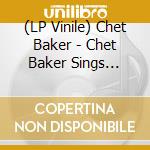 (LP Vinile) Chet Baker - Chet Baker Sings (Clear Vinyl) vinile