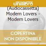 (Audiocassetta) Modern Lovers - Modern Lovers cd musicale