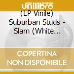 (LP Vinile) Suburban Studs - Slam (White Vinyl) (Rsd 2024) lp vinile
