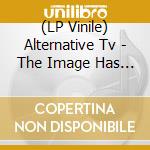 (LP Vinile) Alternative Tv - The Image Has Cracked lp vinile