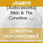 (Audiocassetta) Nikki & The Corvettes - Nikki & The Corvettes cd musicale