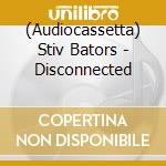 (Audiocassetta) Stiv Bators - Disconnected cd