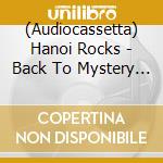 (Audiocassetta) Hanoi Rocks - Back To Mystery City cd