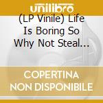 (LP Vinile) Life Is Boring So Why Not Steal Thisreco / Various vinile