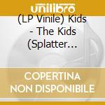 (LP Vinile) Kids - The Kids (Splatter Vinyl) vinile