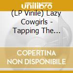 (LP Vinile) Lazy Cowgirls - Tapping The Source vinile