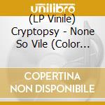 (LP Vinile) Cryptopsy - None So Vile (Color Vinyl) vinile
