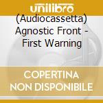 (Audiocassetta) Agnostic Front - First Warning cd
