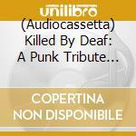 (Audiocassetta) Killed By Deaf: A Punk Tribute To Motorhead / Various cd