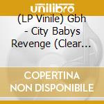 (LP Vinile) Gbh - City Babys Revenge (Clear Vinyl) vinile