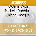 O-Jana With Michele Rabbia - Inland Images