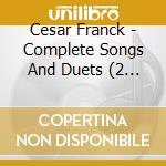 Cesar Franck - Complete Songs And Duets (2 Cd) cd