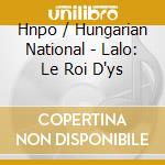 Hnpo / Hungarian National - Lalo: Le Roi D'ys cd
