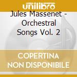 Jules Massenet - Orchestral Songs Vol. 2 cd