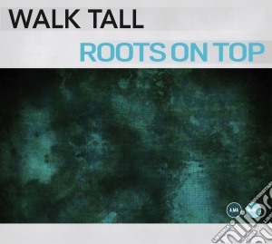 Walk Tall - Roots On Top cd musicale di Tall Walk