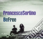Francesca Sortino - Be Free cd