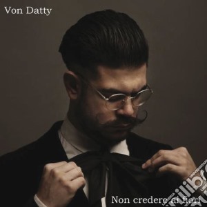 Von Datty - Non Credere Ai Fiori cd musicale di Datty Von