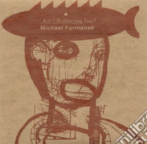 Michael Formanek - Am I Bothering You? cd musicale di Michael Formanek