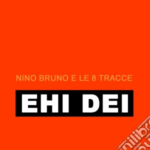 Nino Bruno E Le 8 Tracce - Ehi Dei cd musicale di Nino Bruno E Le 8 Tracce