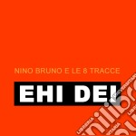 Nino Bruno E Le 8 Tracce - Ehi Dei