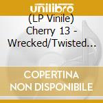 (LP Vinile) Cherry 13 - Wrecked/Twisted (7') vinile
