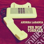 Andrea Labanca - Per Non Tornare