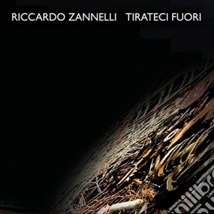 Riccardo Zannelli - Tirateci Fuori cd musicale di Riccardo Zannelli