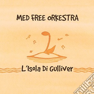 Med Free Orkestra - L'Isola Di Gulliver cd musicale di Med Free Orkestra