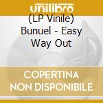 (LP Vinile) Bunuel - Easy Way Out vinile