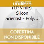 (LP Vinile) Silicon Scientist - Poly (2 Lp) vinile