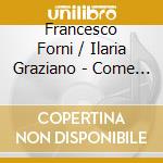 Francesco Forni / Ilaria Graziano - Come 2 Me (+ Bonus Track) cd musicale di Francesco Forni / Ilaria Graziano