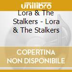 Lora & The Stalkers - Lora & The Stalkers