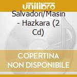 Salvadori/Masin - Hazkara (2 Cd) cd musicale di Salvadori/Masin