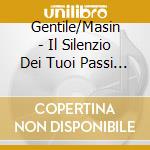 Gentile/Masin - Il Silenzio Dei Tuoi Passi (2 Cd) cd