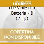 (LP Vinile) La Batteria - Ii (2 Lp) lp vinile di La Batteria
