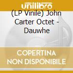 (LP Vinile) John Carter Octet - Dauwhe lp vinile