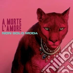 A Morte L'Amore - Non Solo Moda cd